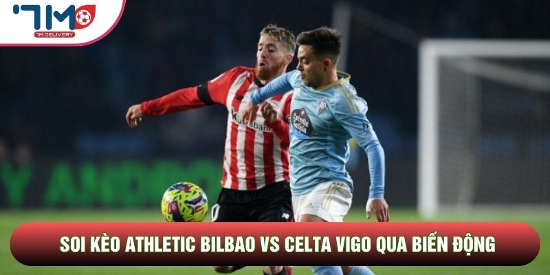 Soi kèo Athletic Bilbao vs Celta Vigo qua biến động