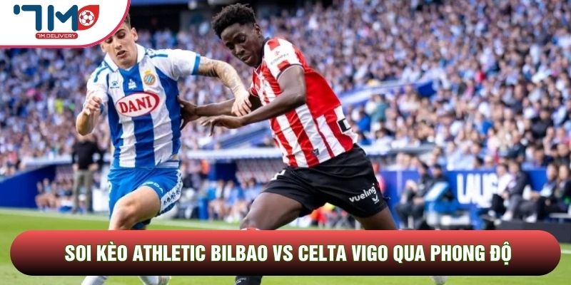 Soi kèo Athletic Bilbao vs Celta Vigo qua phong độ